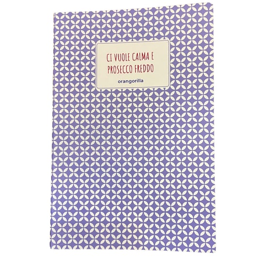 Quaderno con copertina "Ci vuole calma e prosecco freddo"Orangorilla Milano consegna a domicilio con cosaporto.it